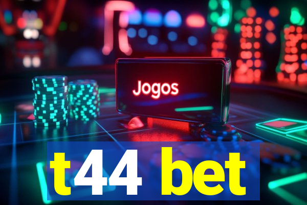 t44 bet